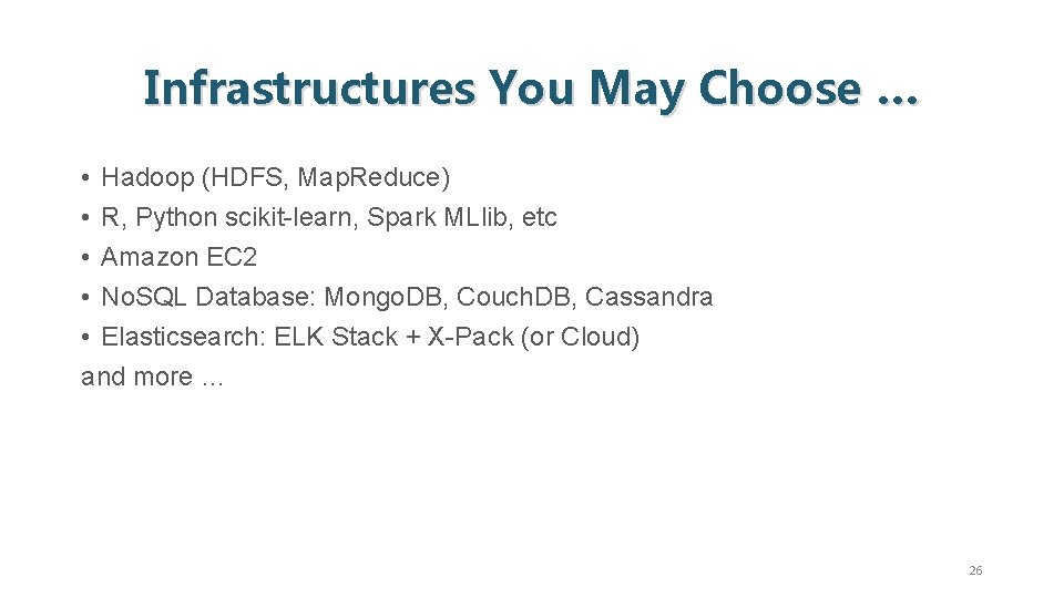 Infrastructures You May Choose … • Hadoop (HDFS, Map. Reduce) • R, Python scikit-learn,