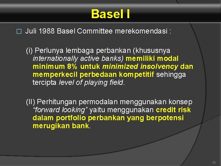 Basel I � Juli 1988 Basel Committee merekomendasi : (i) Perlunya lembaga perbankan (khususnya