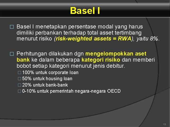 Basel I � Basel I menetapkan persentase modal yang harus dimiliki perbankan terhadap total