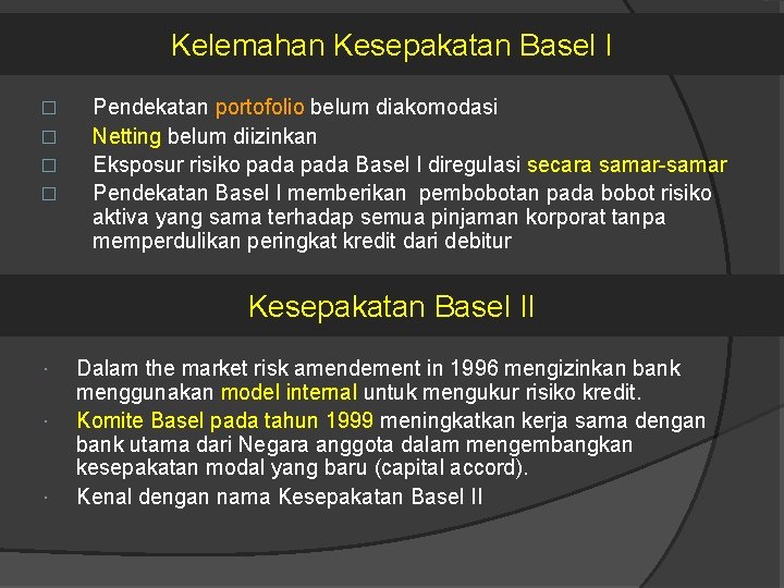 Kelemahan Kesepakatan Basel I � � Pendekatan portofolio belum diakomodasi Netting belum diizinkan Eksposur