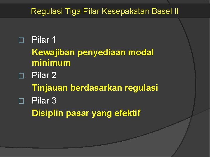 Regulasi Tiga Pilar Kesepakatan Basel II Pilar 1 Kewajiban penyediaan modal minimum � Pilar