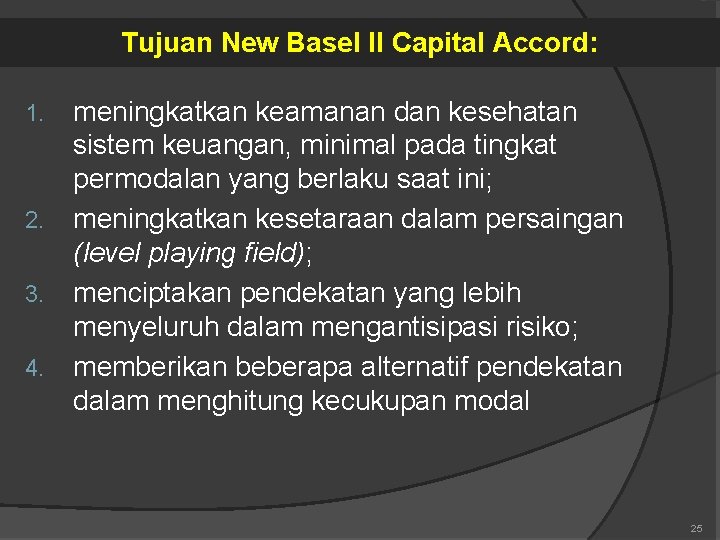 Tujuan New Basel II Capital Accord: 1. 2. 3. 4. meningkatkan keamanan dan kesehatan