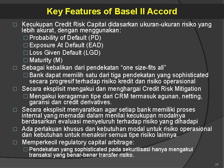 Key Features of Basel II Accord � � � Kecukupan Credit Risk Capital didasarkan