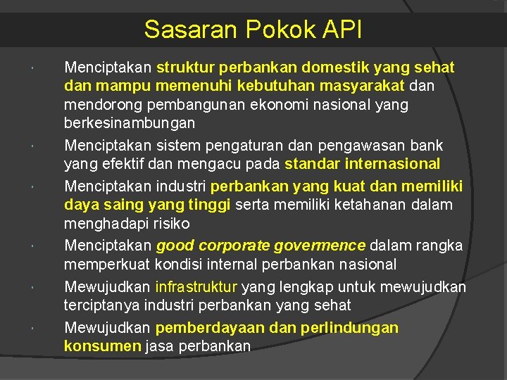Sasaran Pokok API Menciptakan struktur perbankan domestik yang sehat dan mampu memenuhi kebutuhan masyarakat