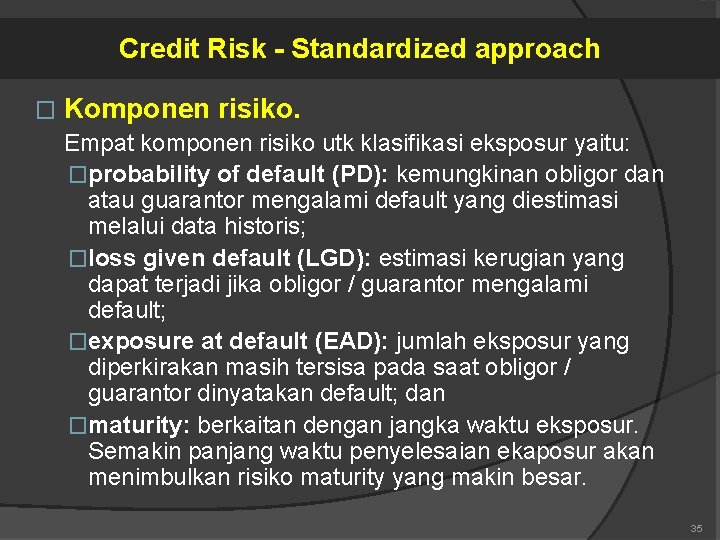Credit Risk - Standardized approach � Komponen risiko. Empat komponen risiko utk klasifikasi eksposur