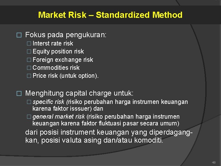 Market Risk – Standardized Method � Fokus pada pengukuran: � Interst rate risk �