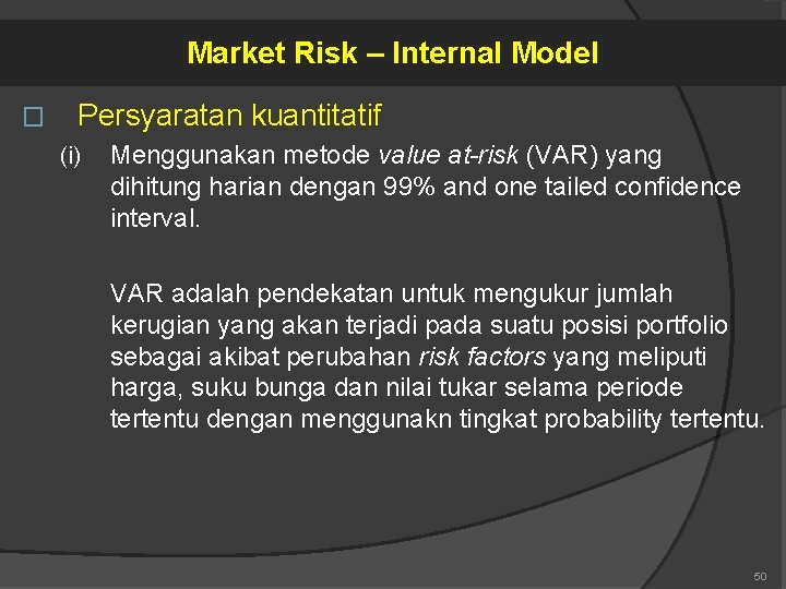 Market Risk – Internal Model � Persyaratan kuantitatif (i) Menggunakan metode value at-risk (VAR)