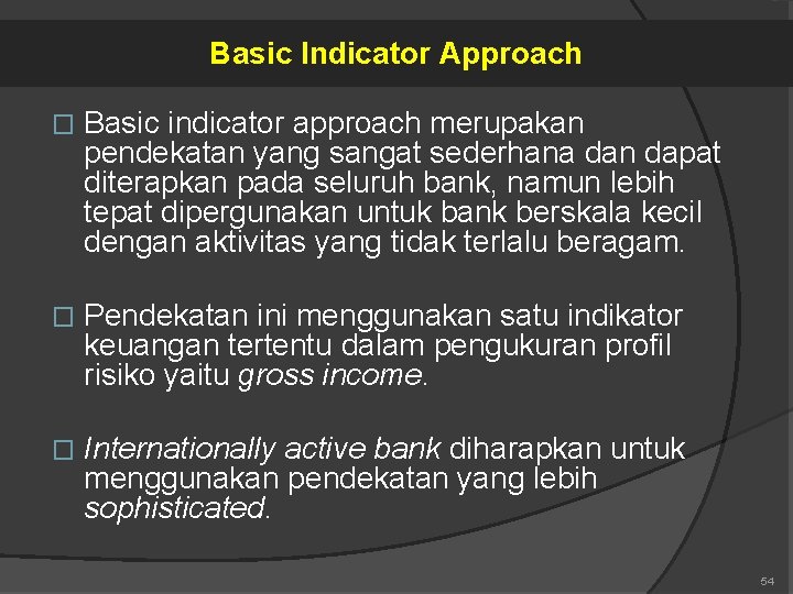 Basic Indicator Approach � Basic indicator approach merupakan pendekatan yang sangat sederhana dan dapat