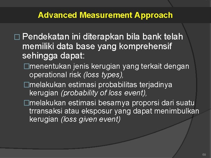 Advanced Measurement Approach � Pendekatan ini diterapkan bila bank telah memiliki data base yang