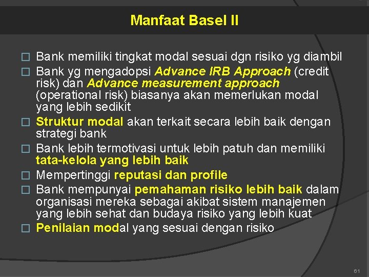 Manfaat Basel II � � � � Bank memiliki tingkat modal sesuai dgn risiko