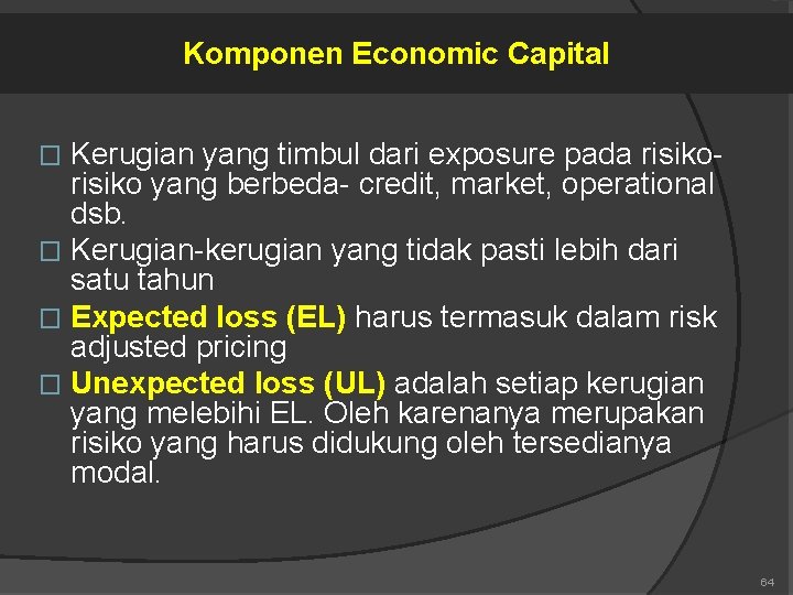 Komponen Economic Capital Kerugian yang timbul dari exposure pada risiko yang berbeda- credit, market,