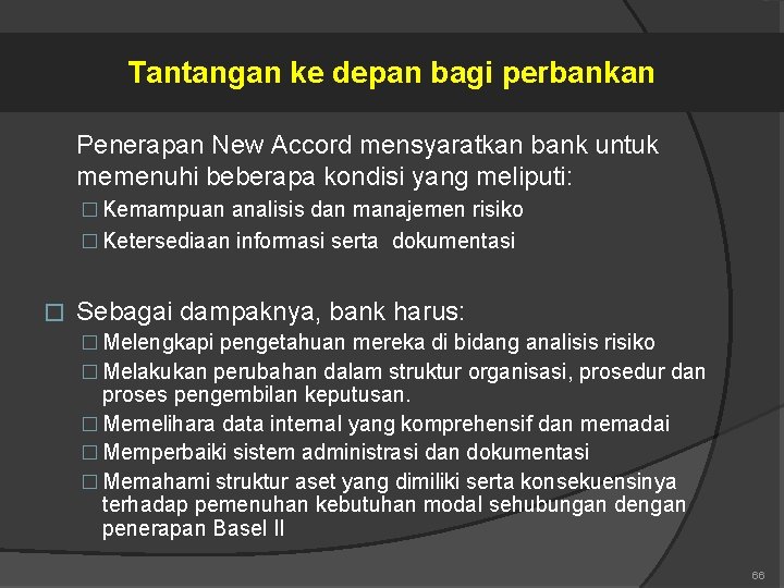 Tantangan ke depan bagi perbankan Penerapan New Accord mensyaratkan bank untuk memenuhi beberapa kondisi
