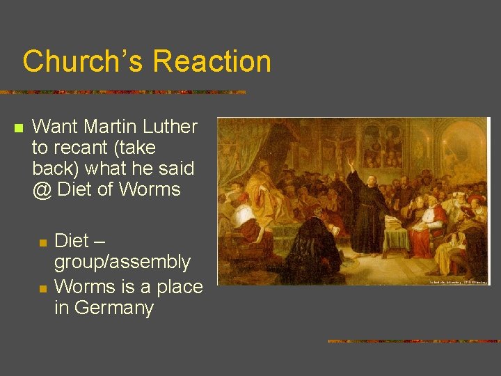 Church’s Reaction n Want Martin Luther to recant (take back) what he said @