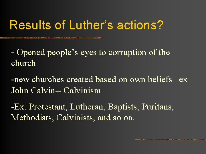 Results of Luther’s actions? - Opened people’s eyes to corruption of the church -new