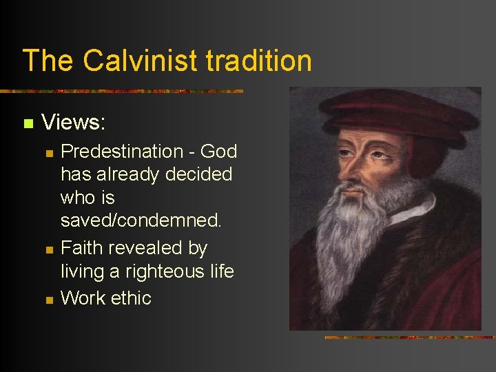 The Calvinist tradition n Views: n n n Predestination - God has already decided
