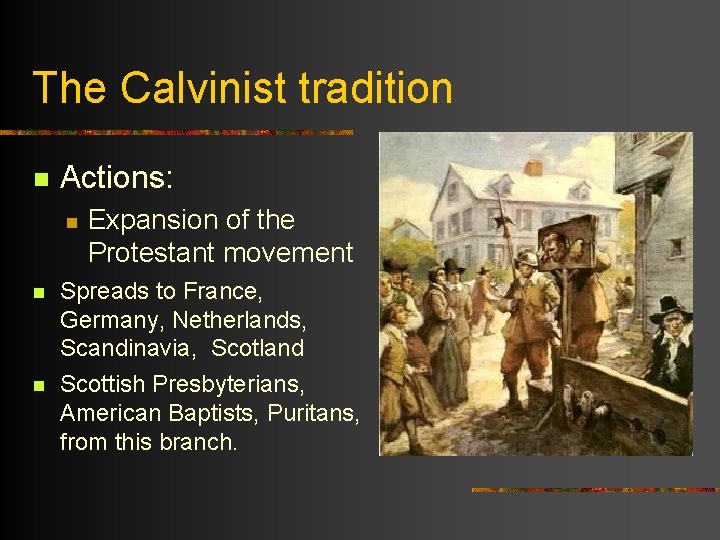 The Calvinist tradition n Actions: n n n Expansion of the Protestant movement Spreads