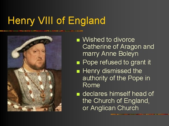 Henry VIII of England n n Wished to divorce Catherine of Aragon and marry