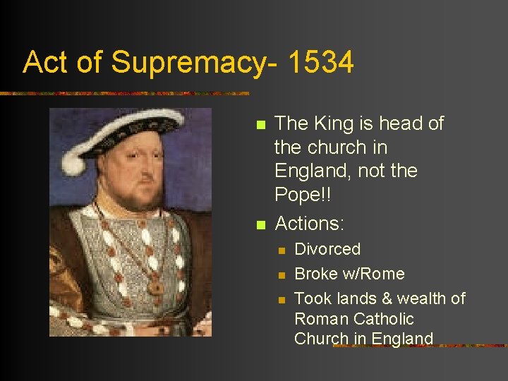 Act of Supremacy- 1534 n n The King is head of the church in