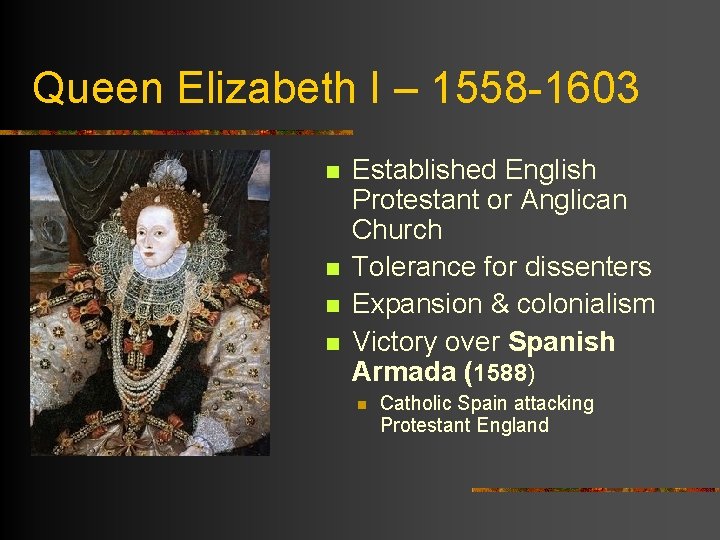 Queen Elizabeth I – 1558 -1603 n n Established English Protestant or Anglican Church