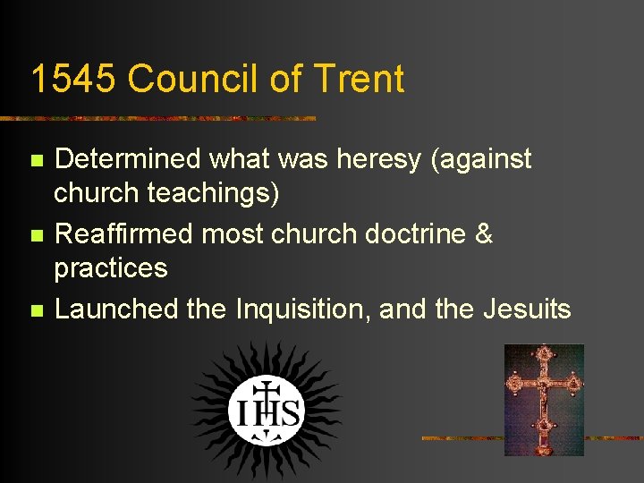 1545 Council of Trent n n n Determined what was heresy (against church teachings)