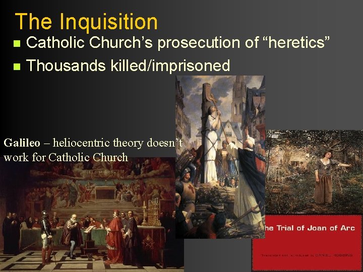 The Inquisition n n Catholic Church’s prosecution of “heretics” Thousands killed/imprisoned Galileo – heliocentric