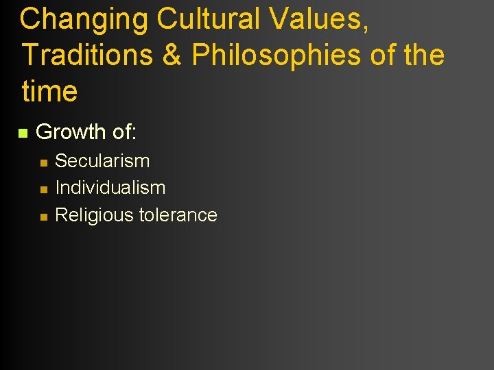 Changing Cultural Values, Traditions & Philosophies of the time n Growth of: n n