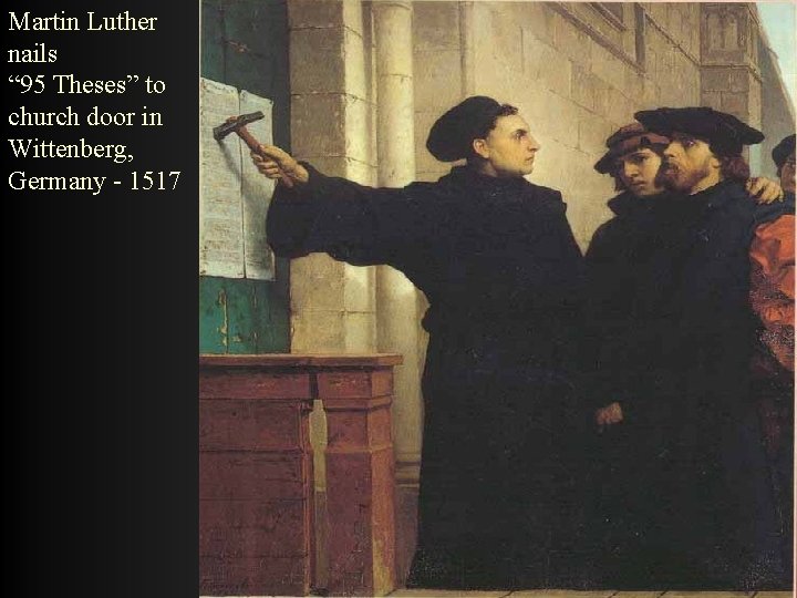 Martin Luther nails “ 95 Theses” to church door in Wittenberg, Germany - 1517