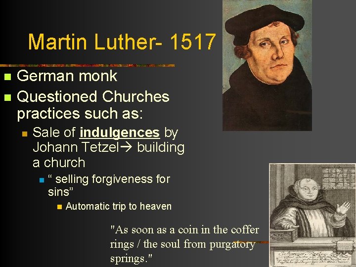 Martin Luther- 1517 n n German monk Questioned Churches practices such as: n Sale