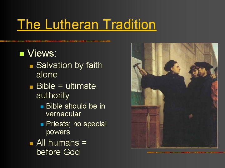 The Lutheran Tradition n Views: n n Salvation by faith alone Bible = ultimate