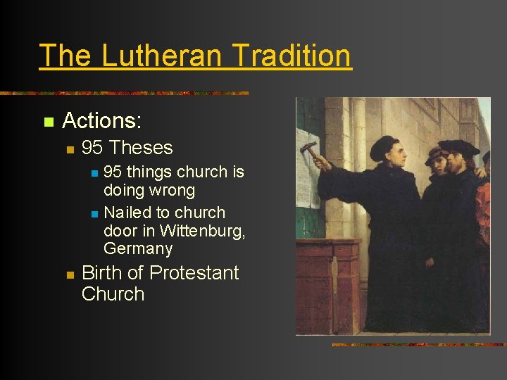 The Lutheran Tradition n Actions: n 95 Theses 95 things church is doing wrong