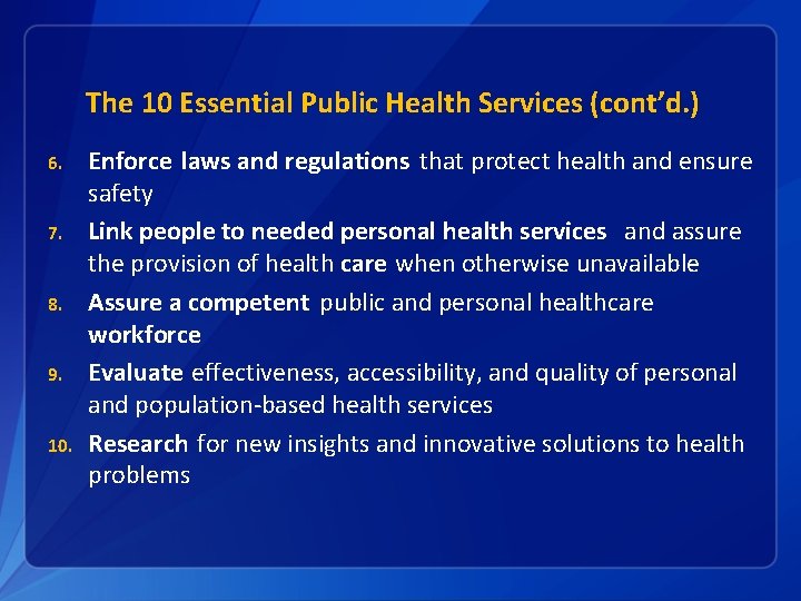 The 10 Essential Public Health Services (cont’d. ) 6. 7. 8. 9. 10. Enforce