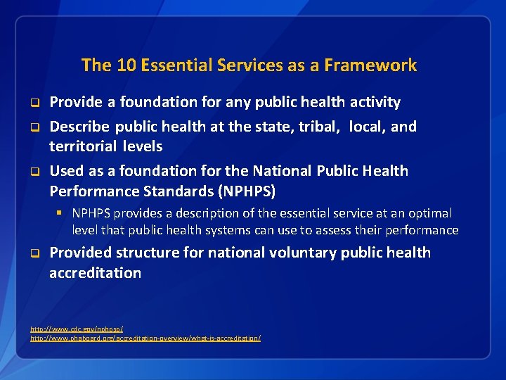 The 10 Essential Services as a Framework q q q Provide a foundation for