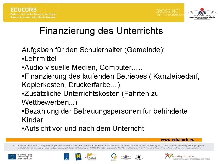 Finanzierung des Unterrichts Aufgaben für den Schulerhalter (Gemeinde): • Lehrmittel • Audio-visuelle Medien, Computer….