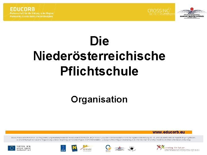 Die Niederösterreichische Pflichtschule Organisation www. educorb. eu 