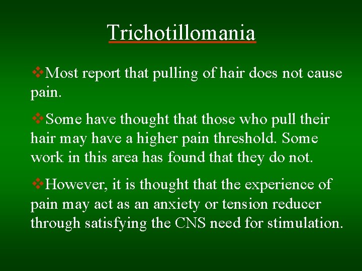 Trichotillomania v. Most report that pulling of hair does not cause pain. v. Some