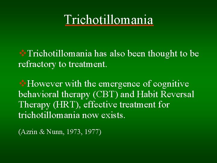 Trichotillomania v. Trichotillomania has also been thought to be refractory to treatment. v. However