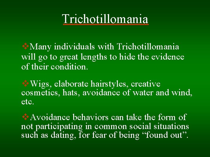 Trichotillomania v. Many individuals with Trichotillomania will go to great lengths to hide the