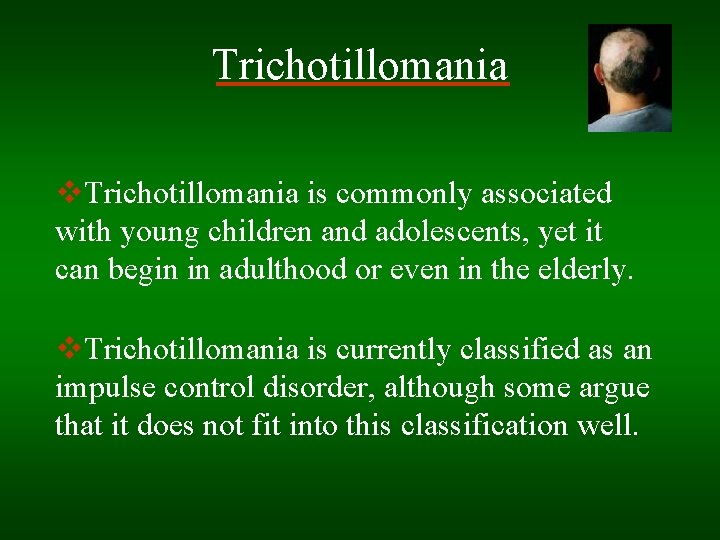Trichotillomania v. Trichotillomania is commonly associated with young children and adolescents, yet it can