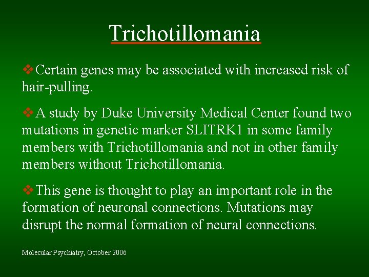 Trichotillomania v. Certain genes may be associated with increased risk of hair-pulling. v. A