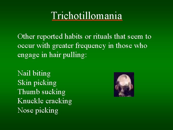 Trichotillomania Other reported habits or rituals that seem to occur with greater frequency in