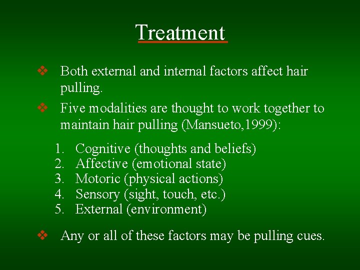 Treatment v Both external and internal factors affect hair pulling. v Five modalities are