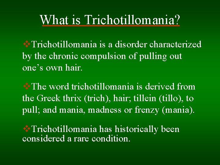 What is Trichotillomania? v. Trichotillomania is a disorder characterized by the chronic compulsion of