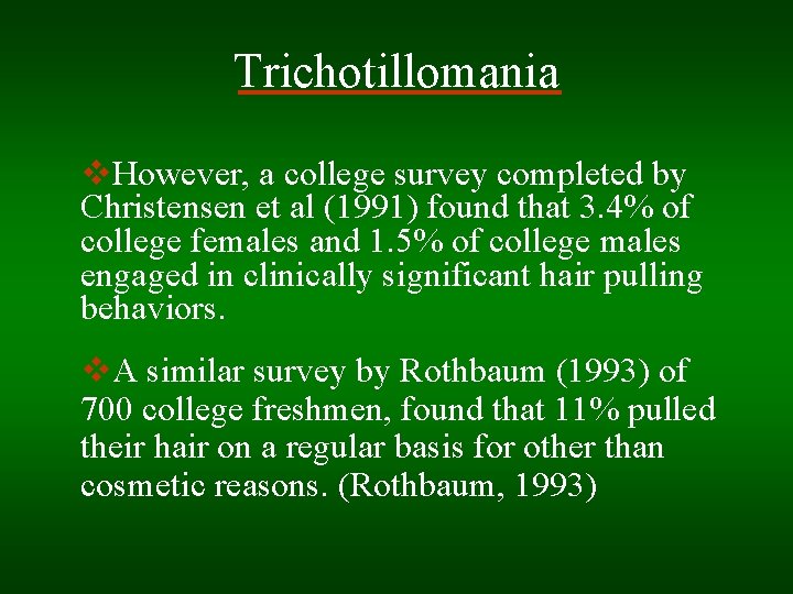 Trichotillomania v. However, a college survey completed by Christensen et al (1991) found that