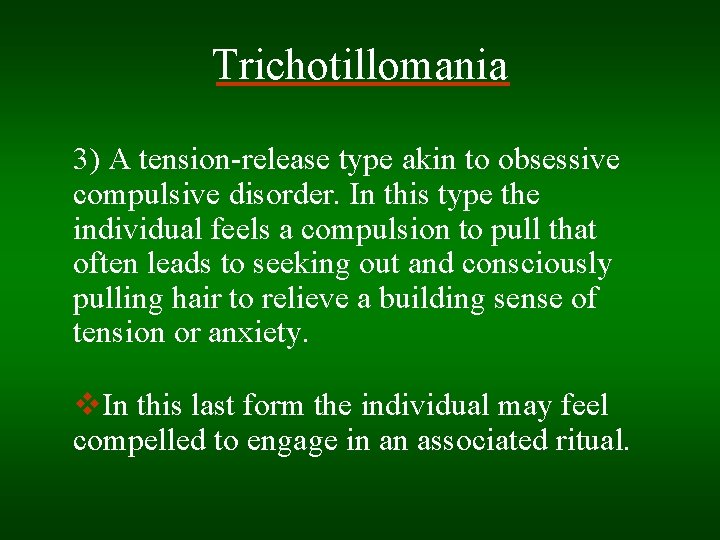 Trichotillomania 3) A tension-release type akin to obsessive compulsive disorder. In this type the