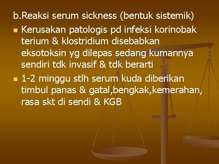 b. Reaksi serum sickness (bentuk sistemik) n Kerusakan patologis pd infeksi korinobak terium &