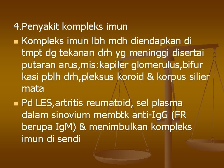 4. Penyakit kompleks imun n Kompleks imun lbh mdh diendapkan di tmpt dg tekanan