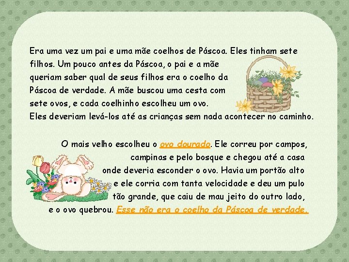 Era uma vez um pai e uma mãe coelhos de Páscoa. Eles tinham sete