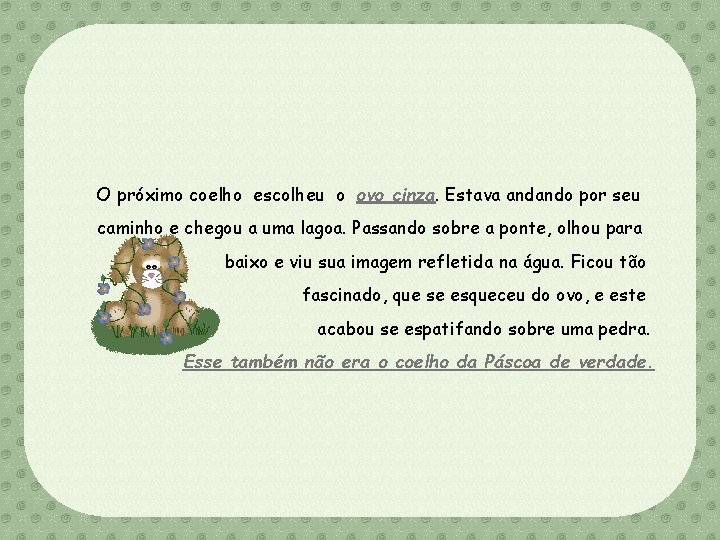 O próximo coelho escolheu o ovo cinza. Estava andando por seu caminho e chegou