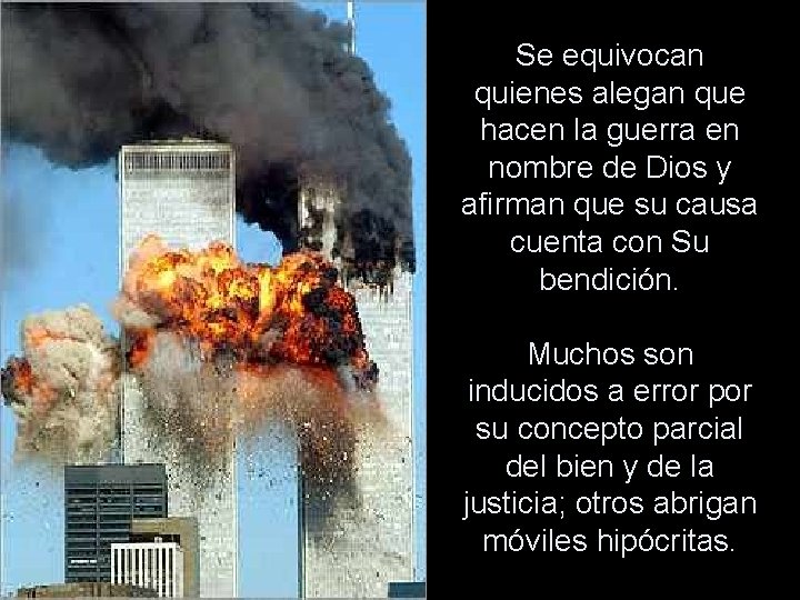 Se equivocan quienes alegan que hacen la guerra en nombre de Dios y afirman