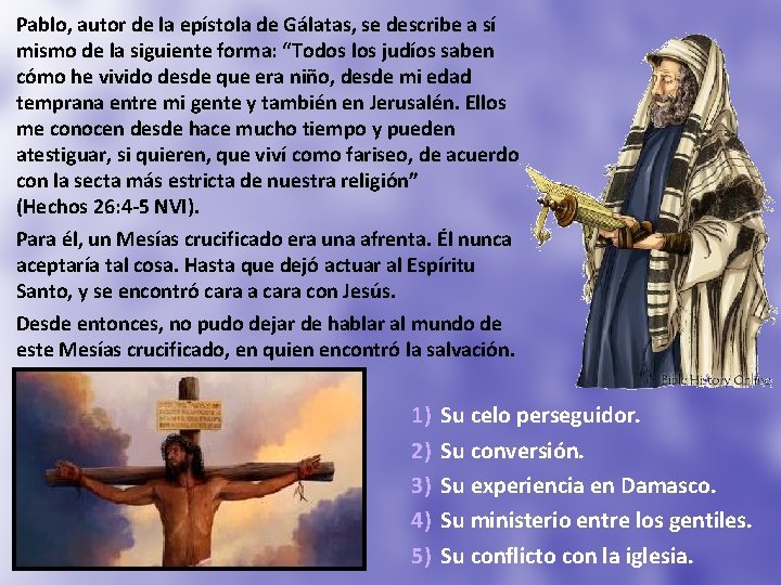 Pablo, autor de la epístola de Gálatas, se describe a sí mismo de la